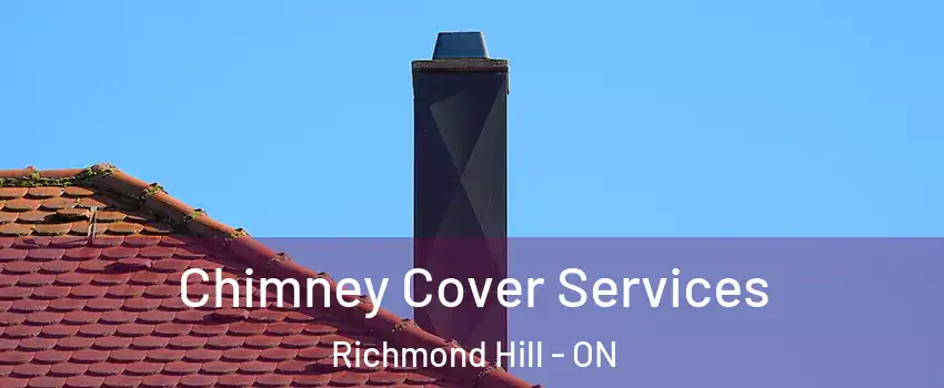  Chimney Cover Services Richmond Hill - ON