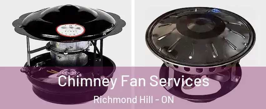  Chimney Fan Services Richmond Hill - ON