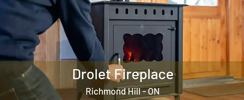  Drolet Fireplace Richmond Hill - ON