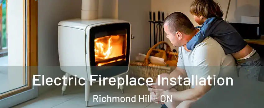  Electric Fireplace Installation Richmond Hill - ON
