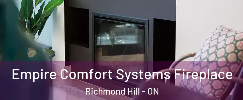  Empire Comfort Systems Fireplace Richmond Hill - ON