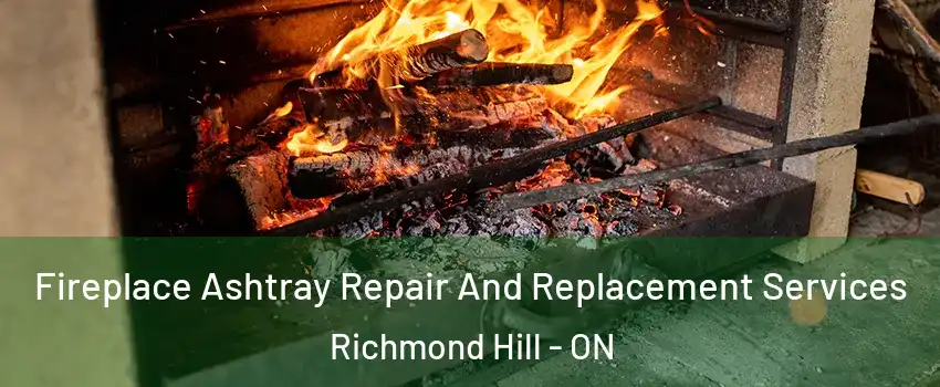  Fireplace Ashtray Repair And Replacement Services Richmond Hill - ON