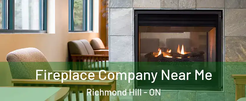  Fireplace Company Near Me Richmond Hill - ON