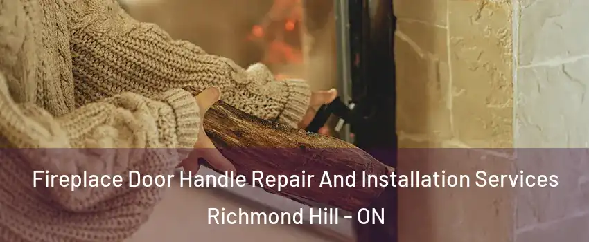  Fireplace Door Handle Repair And Installation Services Richmond Hill - ON