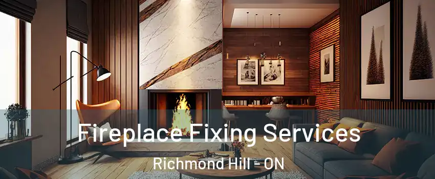  Fireplace Fixing Services Richmond Hill - ON