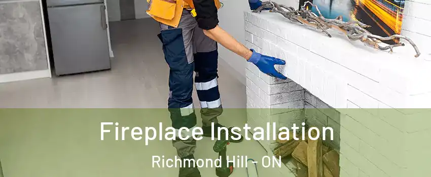  Fireplace Installation Richmond Hill - ON