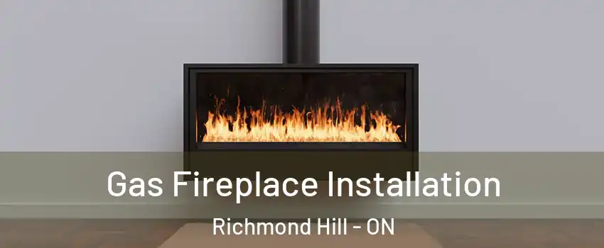  Gas Fireplace Installation Richmond Hill - ON
