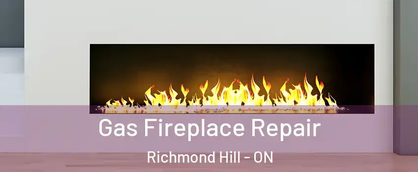  Gas Fireplace Repair Richmond Hill - ON