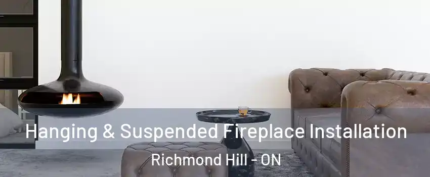  Hanging & Suspended Fireplace Installation Richmond Hill - ON