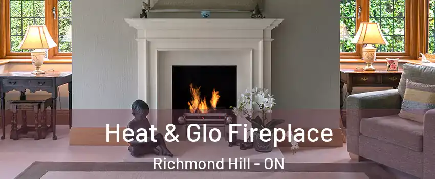  Heat & Glo Fireplace Richmond Hill - ON