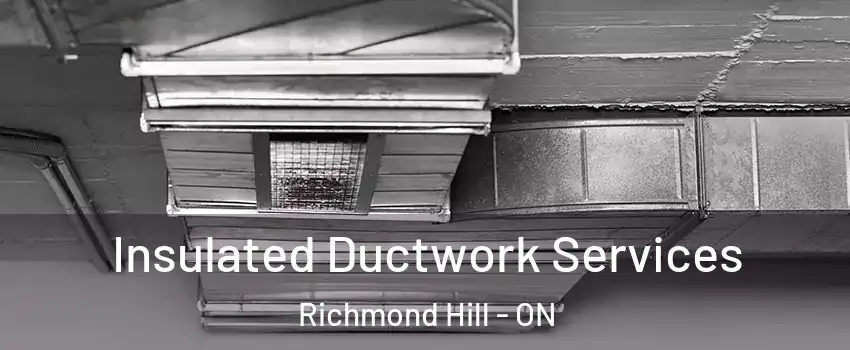  Insulated Ductwork Services Richmond Hill - ON