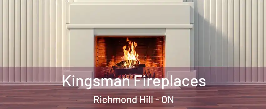  Kingsman Fireplaces Richmond Hill - ON