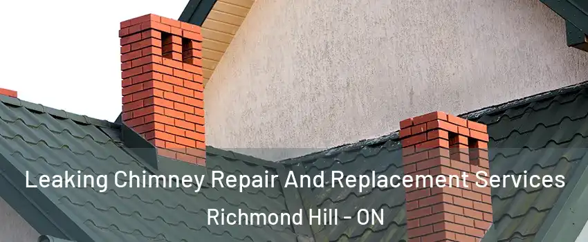  Leaking Chimney Repair And Replacement Services Richmond Hill - ON