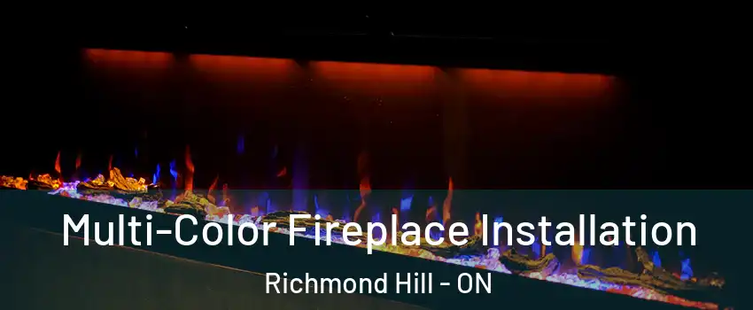  Multi-Color Fireplace Installation Richmond Hill - ON