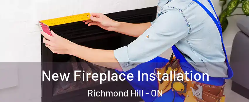  New Fireplace Installation Richmond Hill - ON