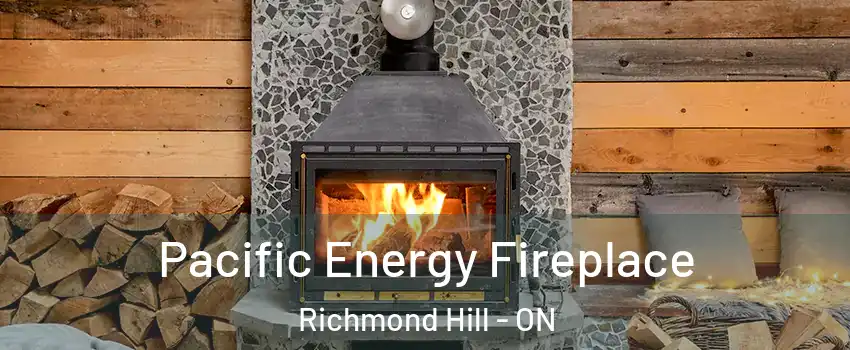  Pacific Energy Fireplace Richmond Hill - ON