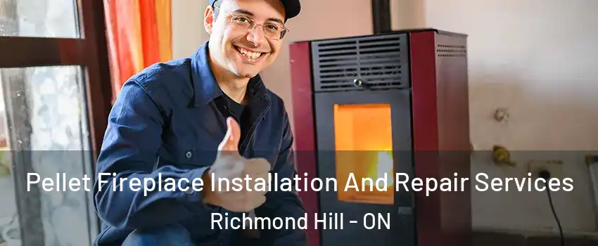  Pellet Fireplace Installation And Repair Services Richmond Hill - ON