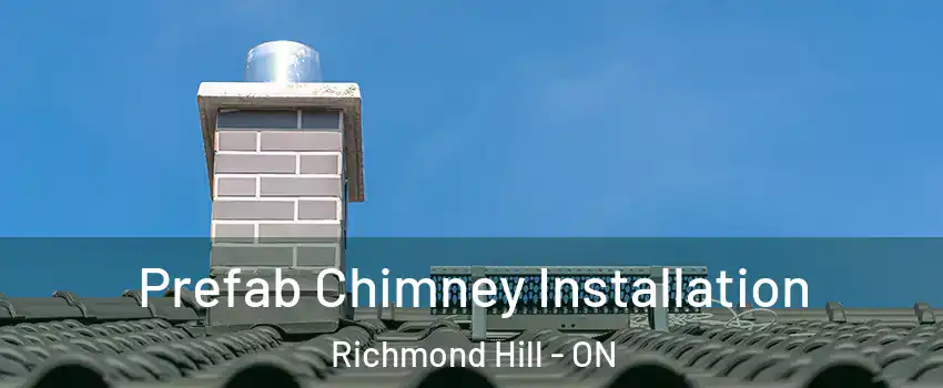  Prefab Chimney Installation Richmond Hill - ON