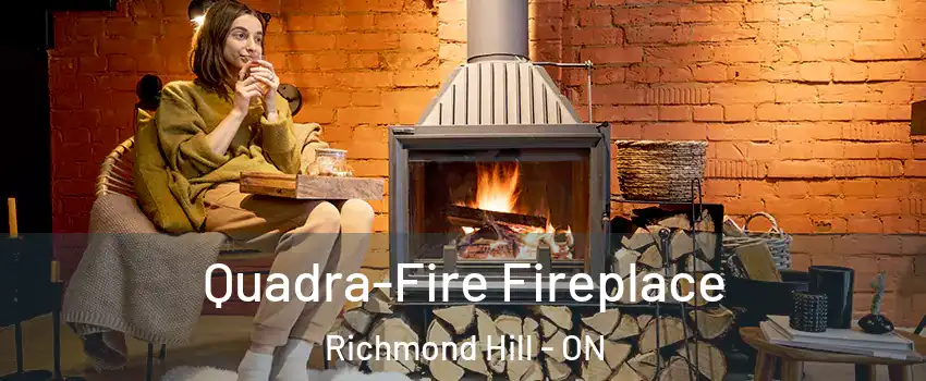  Quadra-Fire Fireplace Richmond Hill - ON