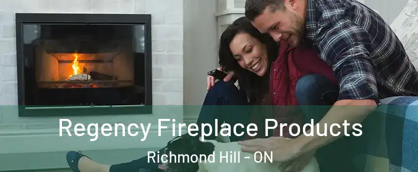  Regency Fireplace Products Richmond Hill - ON