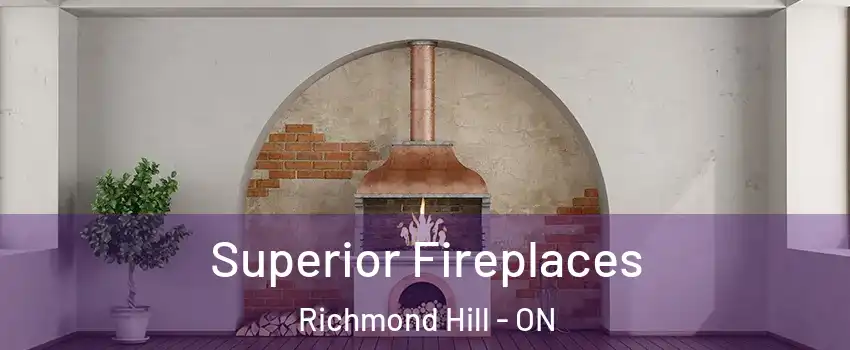  Superior Fireplaces Richmond Hill - ON