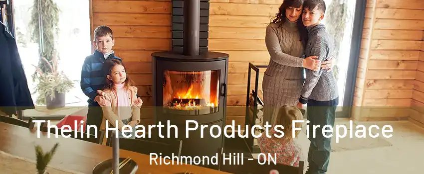  Thelin Hearth Products Fireplace Richmond Hill - ON