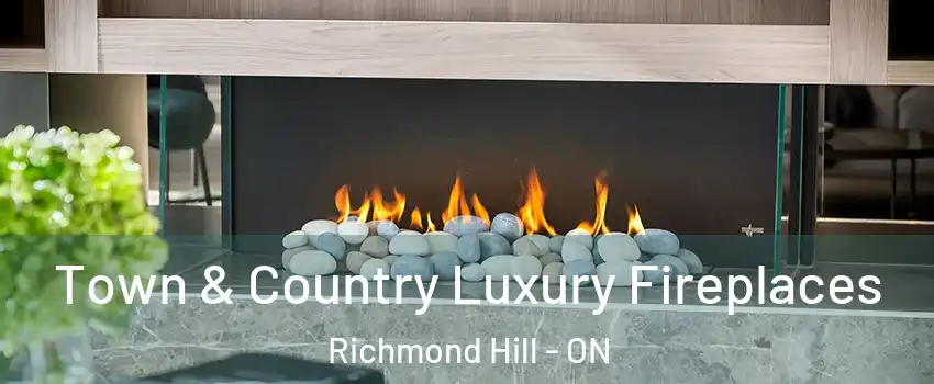  Town & Country Luxury Fireplaces Richmond Hill - ON