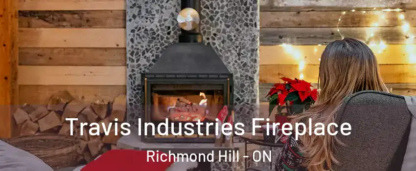  Travis Industries Fireplace Richmond Hill - ON