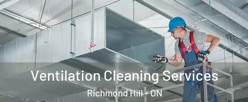  Ventilation Cleaning Services Richmond Hill - ON