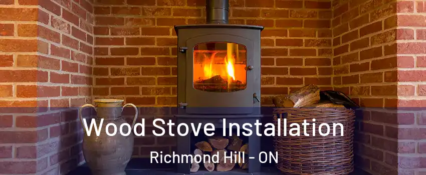  Wood Stove Installation Richmond Hill - ON